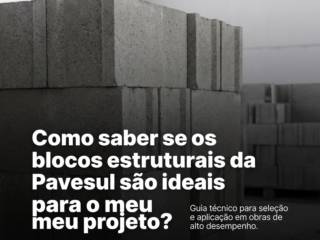 Como saber se os blocos estruturais da Pavesul são ideais para o meu projeto?