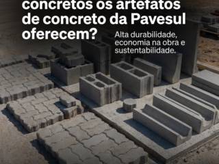 Quais benefícios concretos os artefatos de concreto da Pavesul oferecem?
