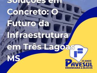 Soluções em Concreto: O Futuro da Infraestrutura em Três Lagoas MS