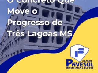 O Concreto Que Move o Progresso de Três Lagoas MS