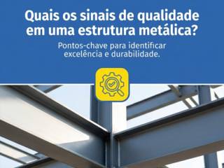 Quais os sinais de qualidade em uma estrutura metálica?
