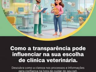 Como a transparência pode influenciar na sua escolha de clínica veterinária