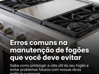 Erros comuns na manutenção de fogões que você deve evitar