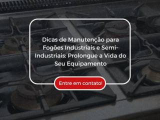 Dicas de Manutenção para Fogões Industriais e Semi-Industriais: Prolongue a Vida do Seu Equipamento