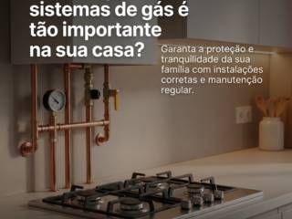 Por que a segurança dos sistemas de gás é tão importante na sua casa?