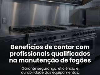 Benefícios de contar com profissionais qualificados na manutenção de fogões