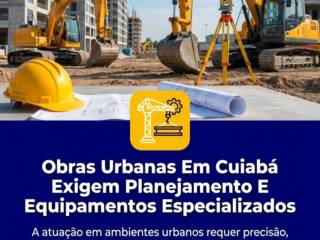 Obras Urbanas Em Cuiabá Exigem Planejamento E Equipamentos Especializados