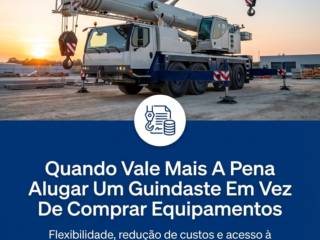 Quando Vale Mais A Pena Alugar Um Guindaste Em Vez De Comprar Equipamentos