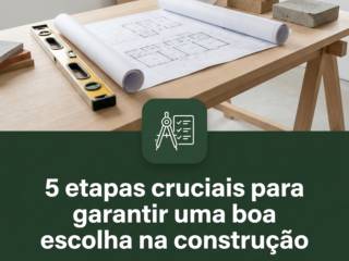 5 etapas cruciais para garantir uma boa escolha na construção