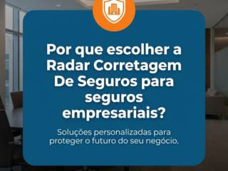 Por que escolher a Radar Corretagem De Seguros para seguros empresariais?