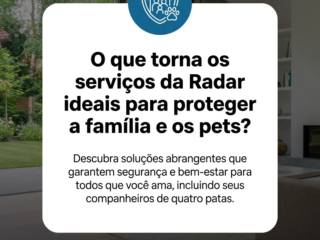 O que torna os serviços da Radar ideais para proteger a família e os pets?