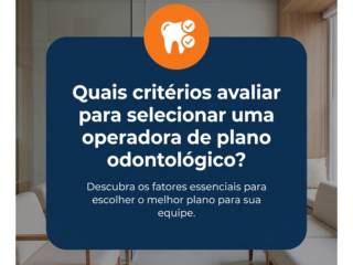 Quais critérios avaliar para selecionar uma operadora de plano odontológico?