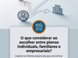 O que considerar ao escolher entre planos individuais, familiares e empresariais?