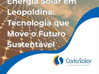 Energia Solar em Leopoldina: Tecnologia que Move o Futuro Sustentável