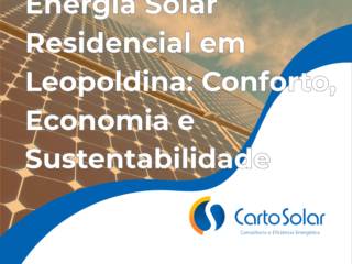 Energia Solar Residencial em Leopoldina: Conforto, Economia e Sustentabilidade