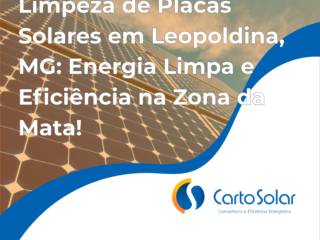 Limpeza de Placas Solares em Leopoldina, MG: Energia Limpa e Eficiência na Zona da Mata!