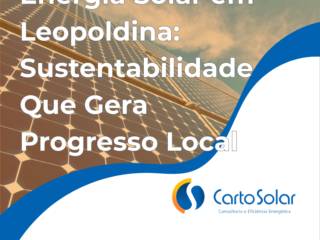 Energia Solar em Leopoldina: Sustentabilidade Que Gera Progresso Local