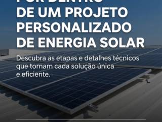 Por Dentro de Um Projeto Personalizado de Energia Solar