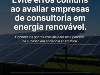 Evite erros comuns ao avaliar empresas de consultoria em energia renovável.
