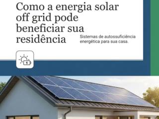 Como a energia solar off grid pode beneficiar sua residência