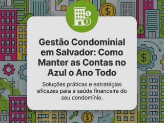 Gestão Condominial em Salvador: Como Manter as Contas no Azul o Ano Todo