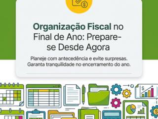 Organização Fiscal no Final de Ano: Prepare-se Desde Agora