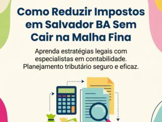 Como Reduzir Impostos em Salvador BA Sem Cair na Malha Fina