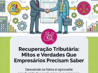 Recuperação Tributária: Mitos e Verdades Que Empresários Precisam Saber