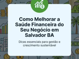 Como Melhorar a Saúde Financeira do Seu Negócio em Salvador BA