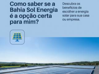 Como saber se a Bahia Sol Energia é a opção certa para mim?