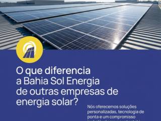 O que diferencia a Bahia Sol Energia de outras empresas de energia solar?