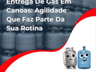 Entrega De Gás Em Canoas: Agilidade Que Faz Parte Da Sua Rotina