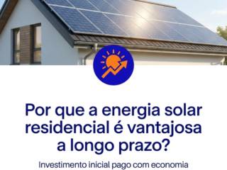 Por que a energia solar residencial é vantajosa a longo prazo?