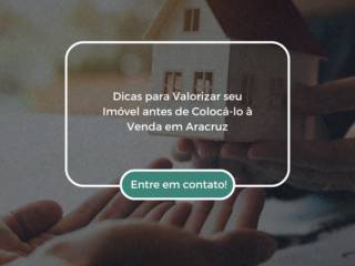 Dicas para Valorizar seu Imóvel antes de Colocá-lo à Venda em Aracruz