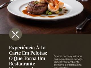 Experiência À La Carte Em Pelotas: O Que Torna Um Restaurante Memorável