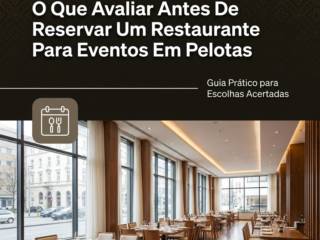 O Que Avaliar Antes De Reservar Um Restaurante Para Eventos Em Pelotas