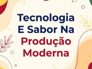 Tecnologia E Sabor Na Produção Moderna
