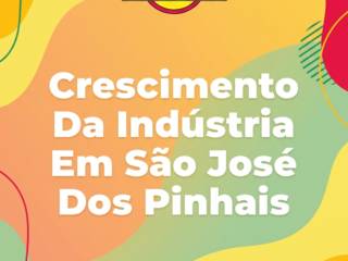 Crescimento Da Indústria Em São José Dos Pinhais