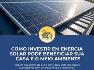 Como investir em energia solar pode beneficiar sua casa e o meio ambiente