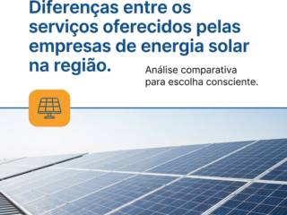 Diferenças entre os serviços oferecidos pelas empresas de energia solar na região