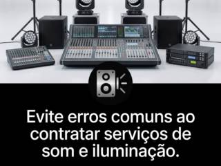 Evite erros comuns ao contratar serviços de som e iluminação