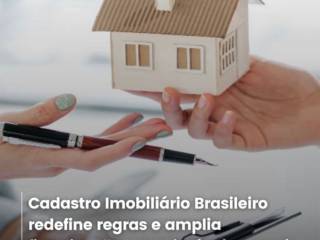  Cadastro Imobiliário Brasileiro redefine regras e amplia fiscalização sobre imóveis no país