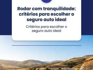 Rodar com tranquilidade: critérios para escolher o seguro auto ideal