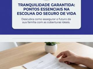 Tranquilidade garantida: pontos essenciais na escolha do seguro de vida
