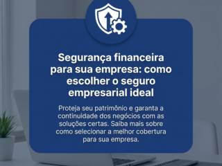 Segurança financeira para sua empresa: como escolher o seguro empresarial ideal