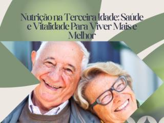 Nutrição na Terceira Idade: Saúde e Vitalidade Para Viver Mais e Melhor