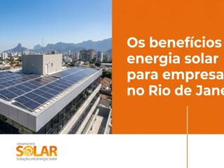 Os benefícios da energia solar para empresas no Rio de Janeiro