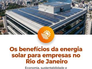 Os benefícios da energia solar para empresas no Rio de Janeiro