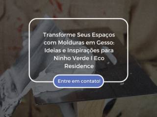 Transforme Seus Espaços com Molduras em Gesso: Ideias e Inspirações para Ninho Verde I Eco Residence