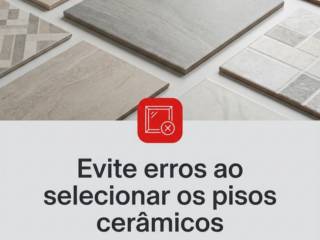 Evite erros ao selecionar os pisos cerâmicos